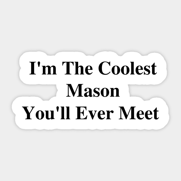 I'm The Coolest Mason You'll Ever Meet Sticker by divawaddle